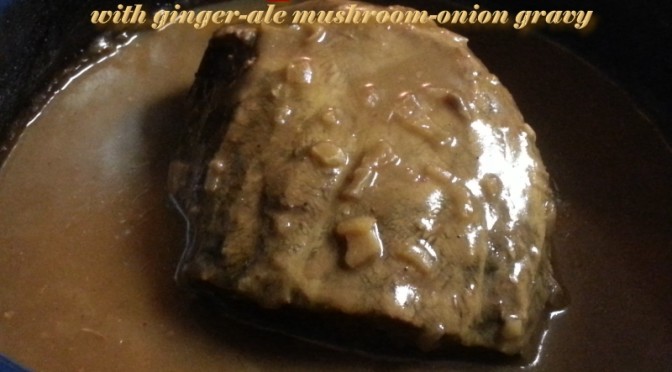 Crockpot Roast with Ginger-ale Mushroom Onion Gravy